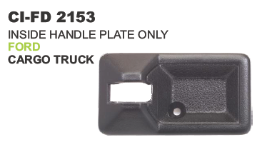 INSIDE HANDLE PLATE ONLY FORD CARGO TRUCK
