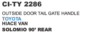 OUTSIDE DOOR TAIL GATE HANDLE TOYOTA HIACE VAN