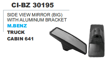 SIDE VIEW MIRROR (BIG) W/ALLUMINUM BRACKET M.BENZ TRUCK CABIN 641