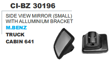 SIDE VIEW MIRROR (SMALL) W/ALLUMINUM BRACKET M.BENZ TRUCK CABIN 641