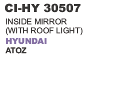 INSIDE MIRROR (WITH ROOF LIGHT ) HYUNDAI ATOZ