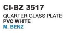 QUARTER GLASS PLATE PVC WHITE M.BENZ