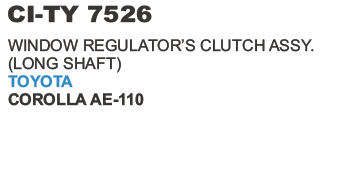 7526.png WINDOW REGULATOR 'S CLUTH ASSY.(LONG SHAFT) TOYOTA AE 110