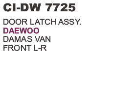 DOOR LATCH ASSY. DAEWOO DAMAS VAN FRONT L R